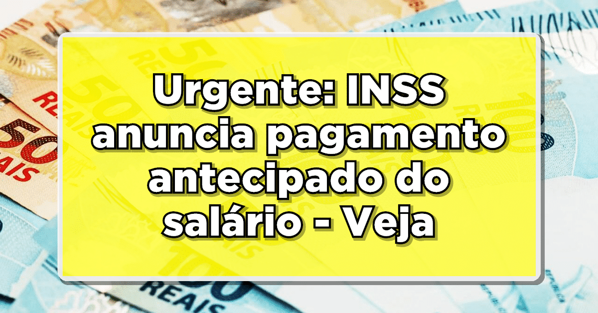 Urgente: INSS anuncia pagamento antecipado do salário – Veja agora