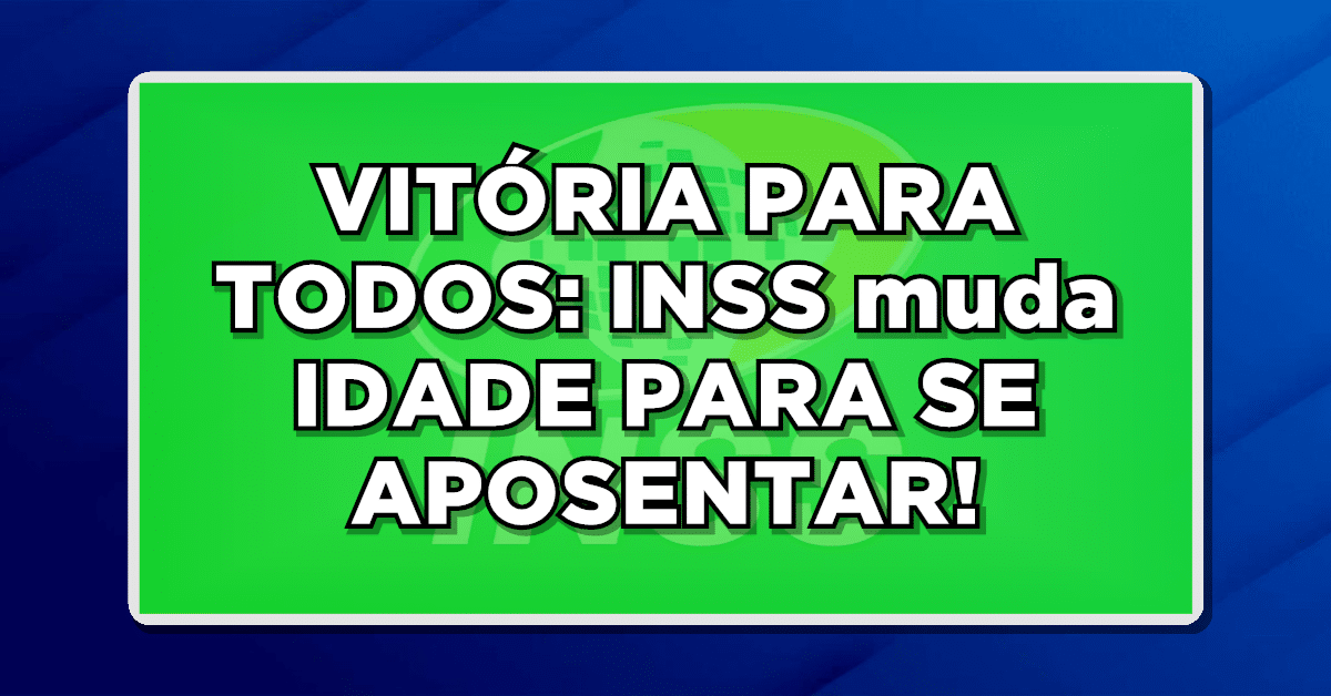 VITÓRIA PARA TODOS: INSS muda IDADE PARA SE APOSENTAR – Confira agora as novidades para os brasileiros neste ano e garanta sua aposentadoria