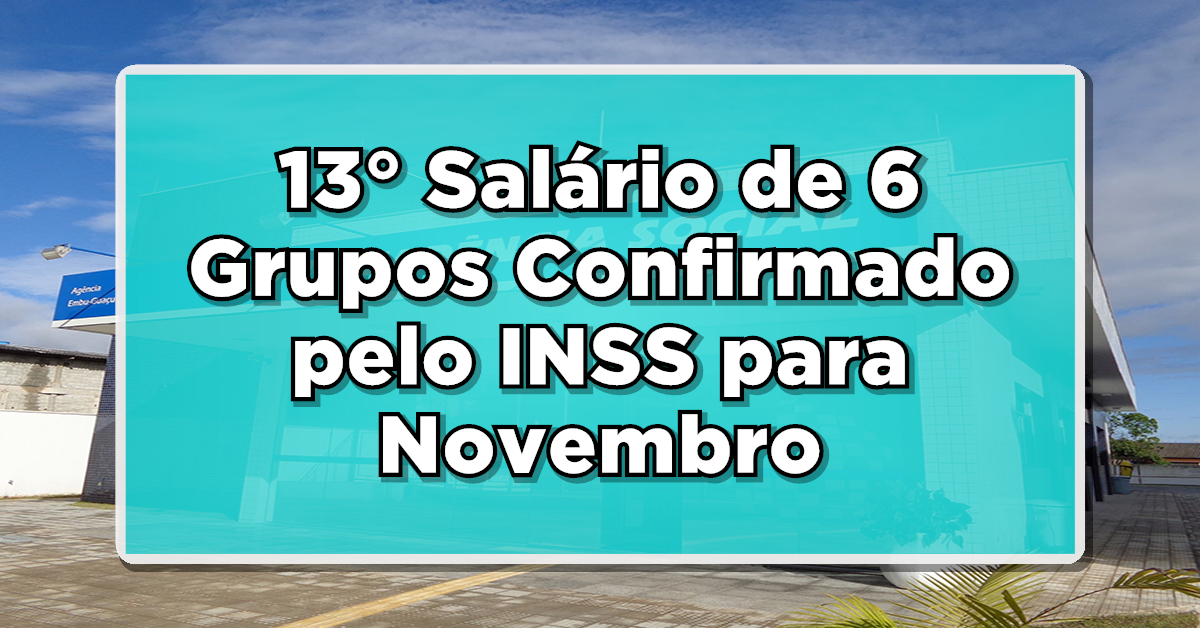 É OFICIAL: 13° Salário de 6 Grupos Confirmado pelo INSS para Novembro de 2023!