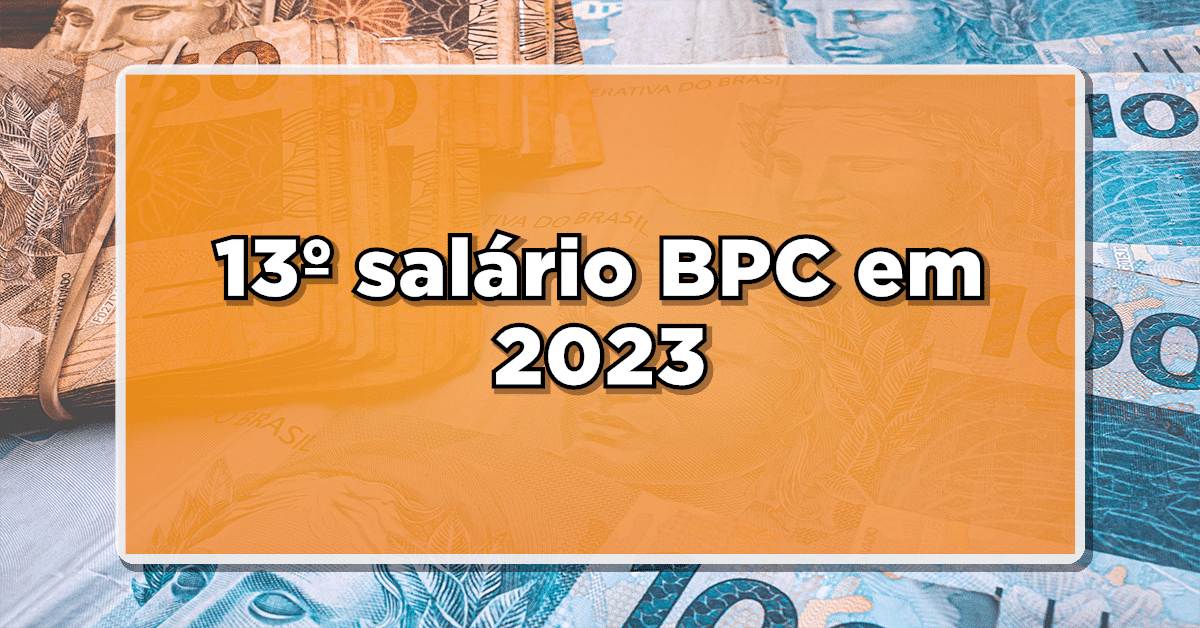 13º salário do BPC LOAS: Posso receber em 2023? Confira agora