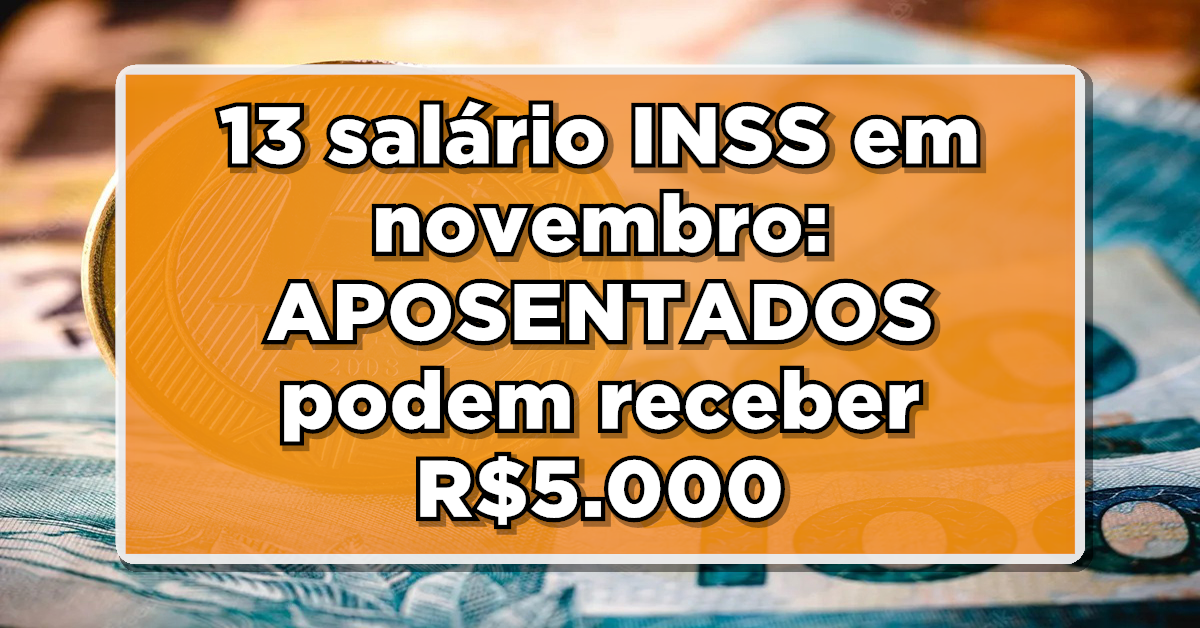 INSS paga salário extra em Novembro – Liberado cerca de R$5.000 extra na conta – Veja quem terá direito