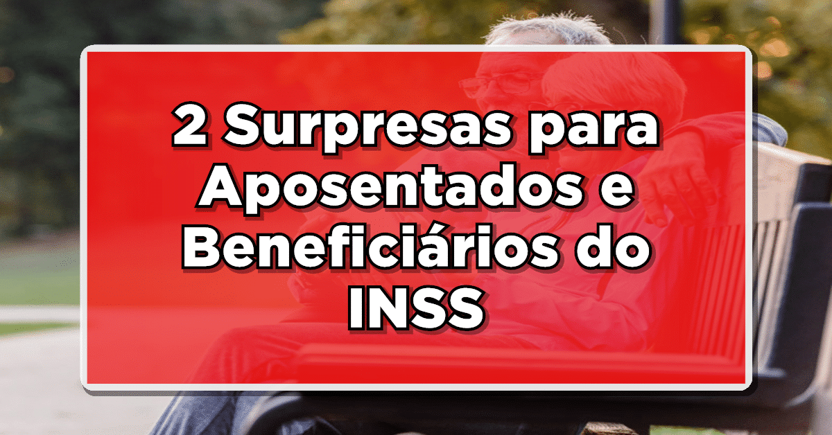 2 Surpresas para Aposentados e Beneficiários do INSS: Quem Receberá Pagamento Extra e o Novo Aumento no Salário em breve- Confira aqui