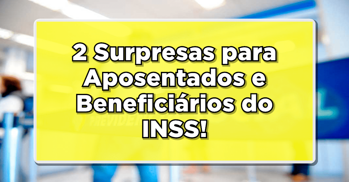 2 Surpresas para Aposentados e Beneficiários do INSS: CONFIRA QUEM TEM DIREITO!