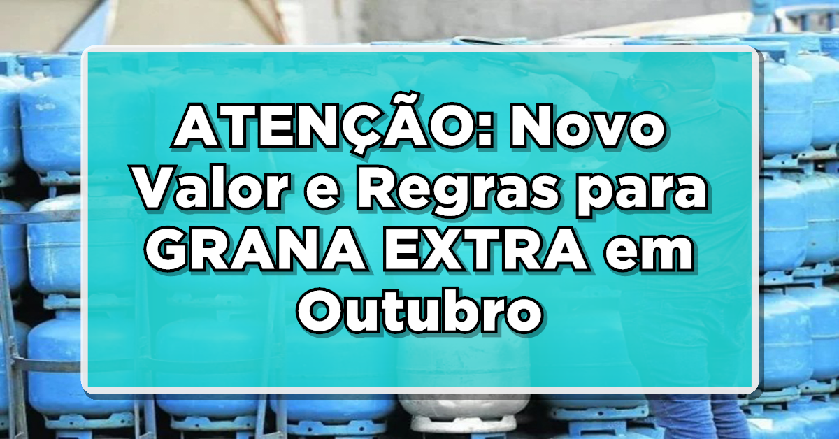 ATENÇÃO: Novo Valor e Regras para GRANA EXTRA em Outubro. Confira se você é um dos beneficiados!