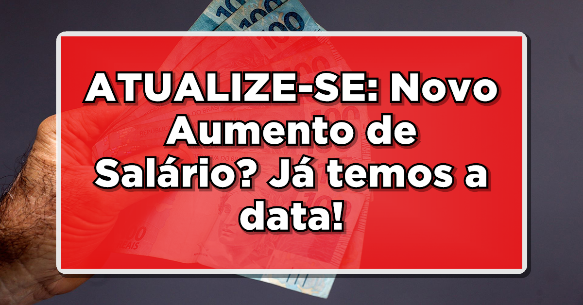 ATUALIZE-SE: Novo Aumento de Salário? Já temos a data! – Clique e saiba mais