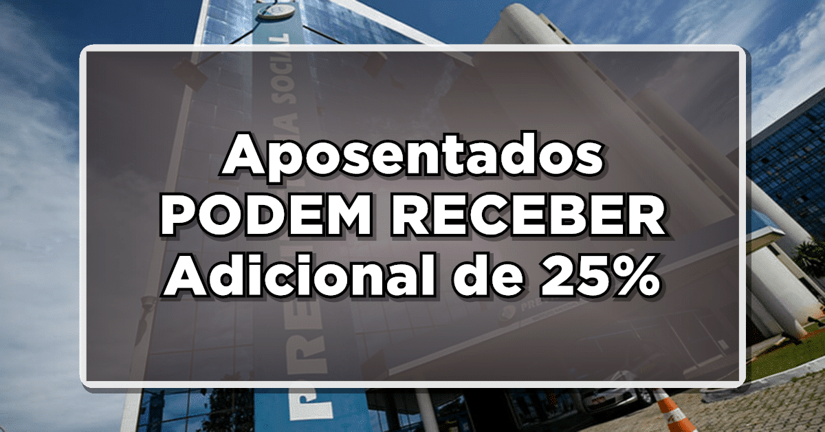 URGENTE: ATENÇÃO Aposentados PODEM RECEBER Adicional de 25% Para Todos; Saiba Como Será!