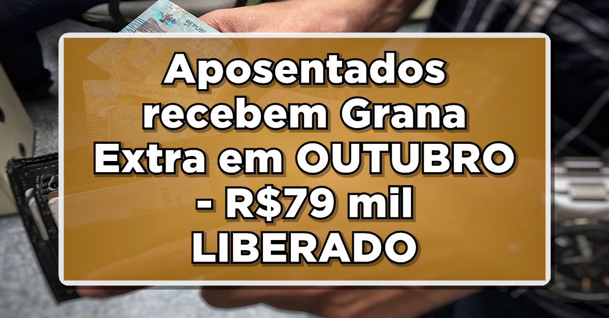 Aposentados recebem Grana Extra em OUTUBRO – R$79 mil LIBERADO NA CONTA – Consulte como receber