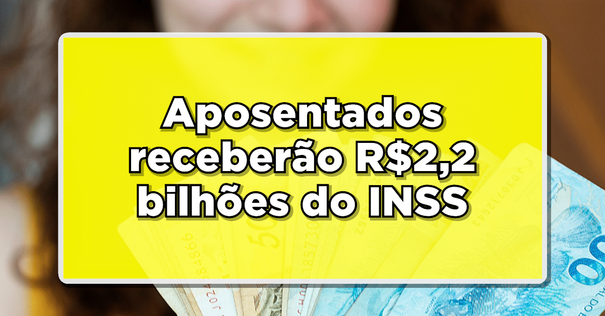 GRANDE NOTÍCIA: Aposentados receberão R$2,2 bilhões do INSS. Veja o passo a passo para receber!