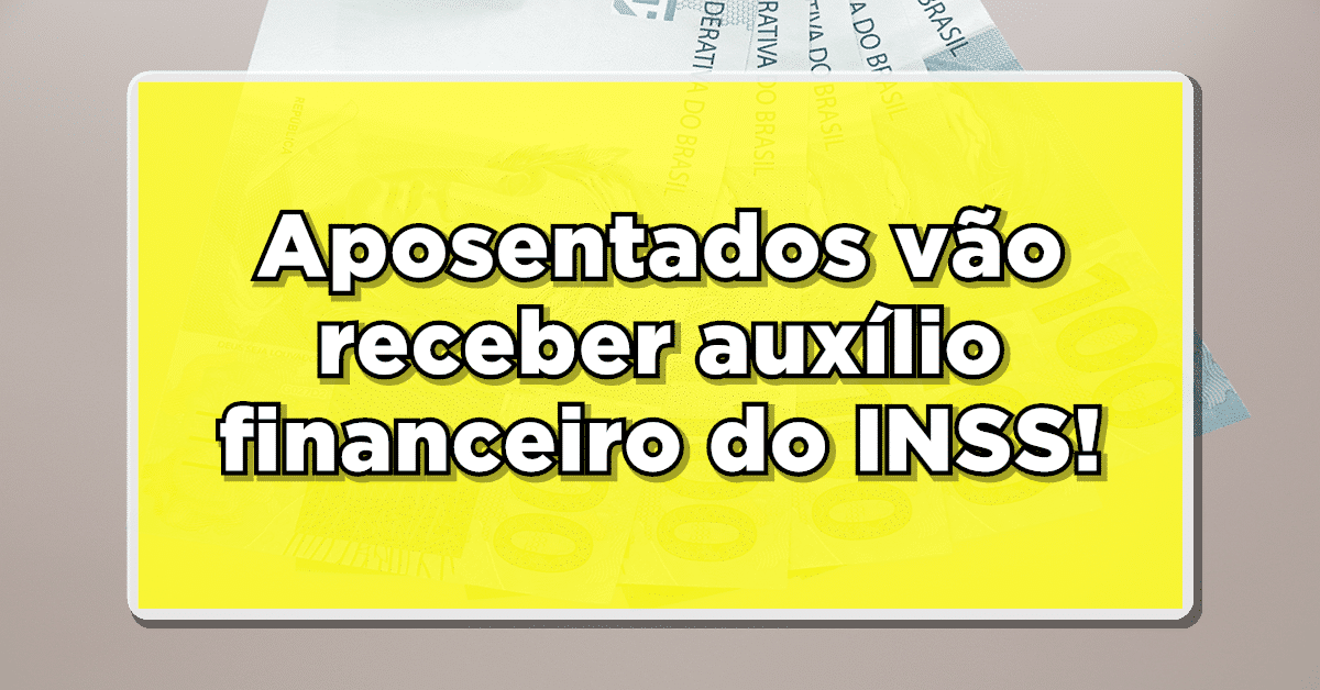 Aposentados vão receber auxílio financeiro do INSS! Veja quem recebe