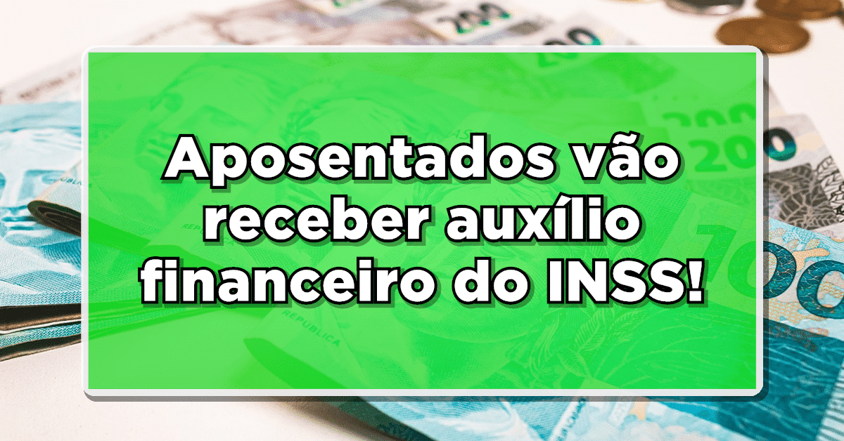 Aposentados vão receber auxílio financeiro do INSS! Veja