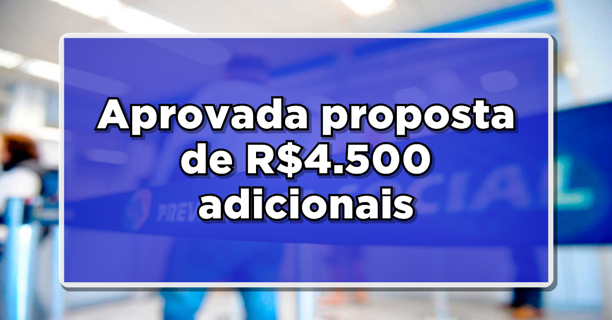 NOVIDADE QUENTE: Aprovada proposta de R$4.500 adicionais para Aposentados: Confira os próximos passos