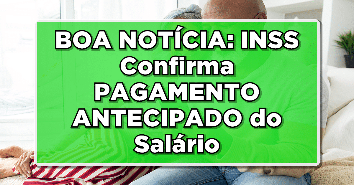 BOA NOTÍCIA: INSS Confirma PAGAMENTO ANTECIPADO do Salário: Saiba Como Receber!