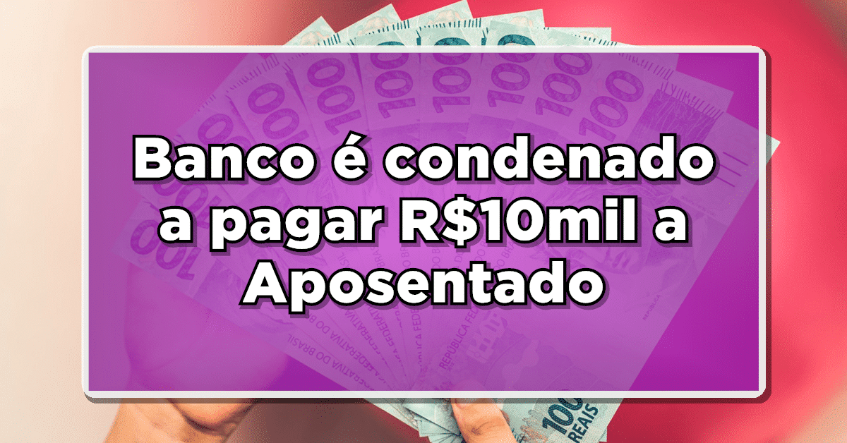 INSS e Banco são condenados a pagar R$10mil a Aposentado – Entenda