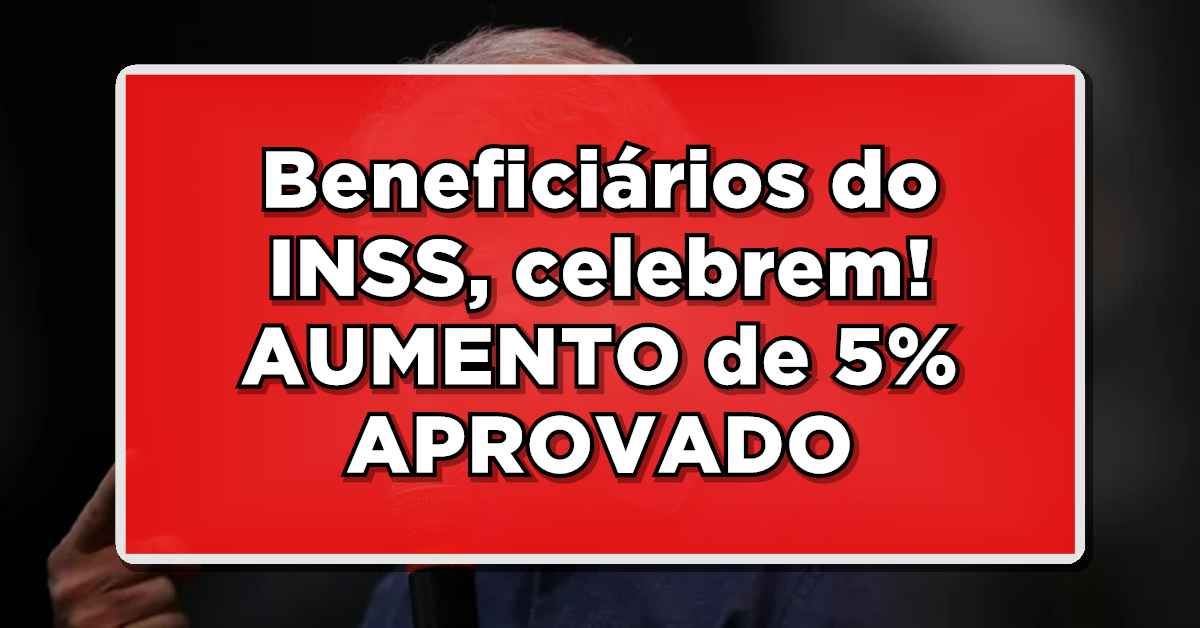 BOA NOTÍCIA: Beneficiários do INSS, celebrem! AUMENTO de 5% APROVADO pelo Congresso – Saiba mais agora!