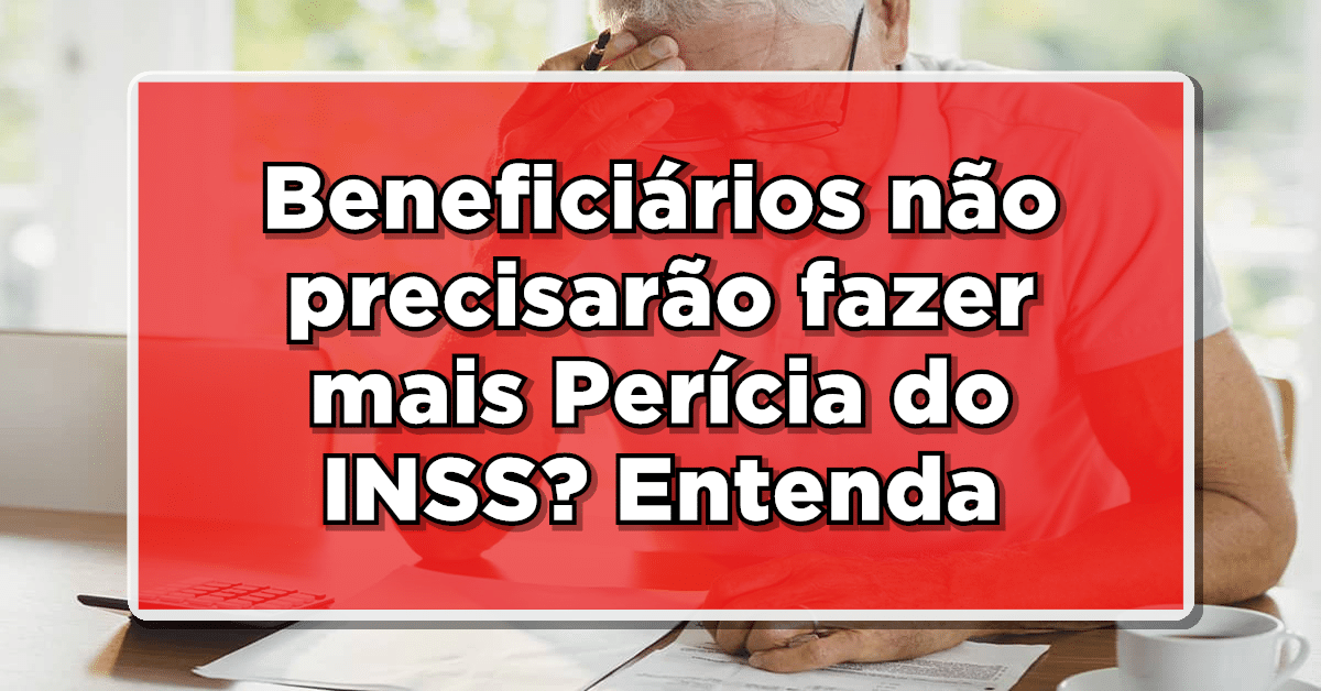 Beneficiários não precisarão fazer mais Perícia do INSS? Entenda