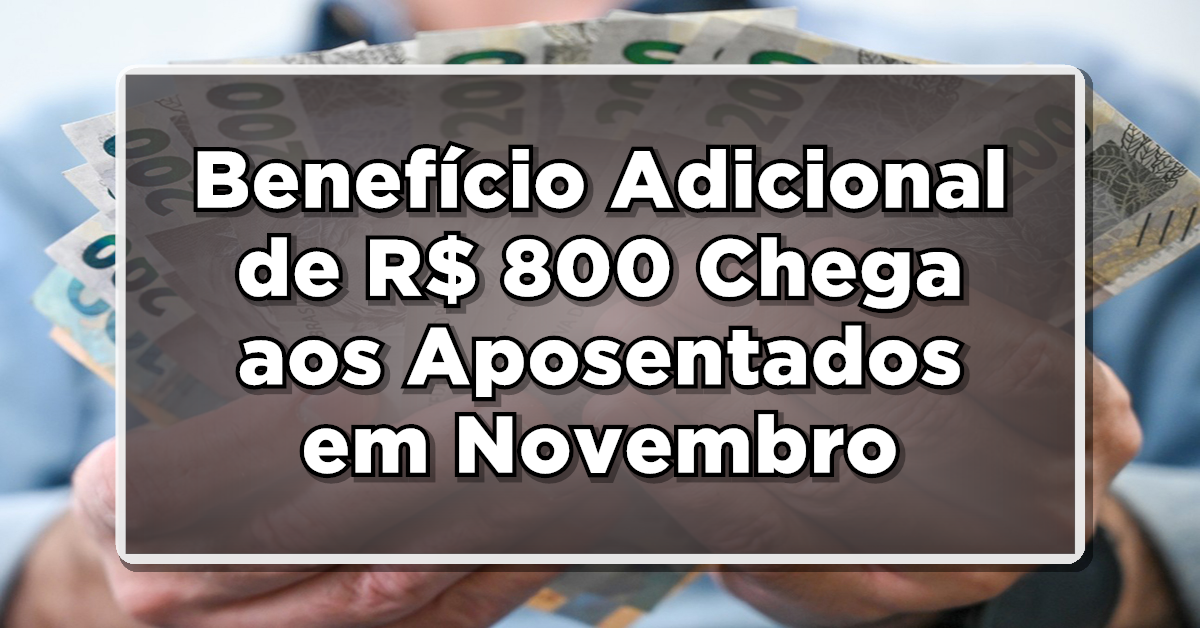 Benefício Adicional de R$ 800 Chega aos Aposentados em Novembro