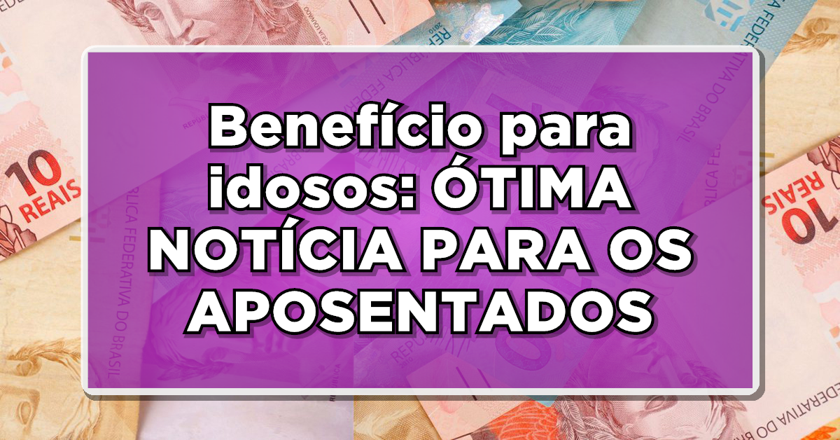 ÓTIMA NOTÍCIA PARA OS APOSENTADOS: +60 anos? Fique por dentro dos NOVOS BENEFÍCIOS disponíveis para você!