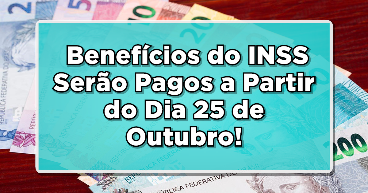 AVISO IMPORTANTE: Benefícios do INSS Serão Pagos a Partir do Dia 25 de Outubro!