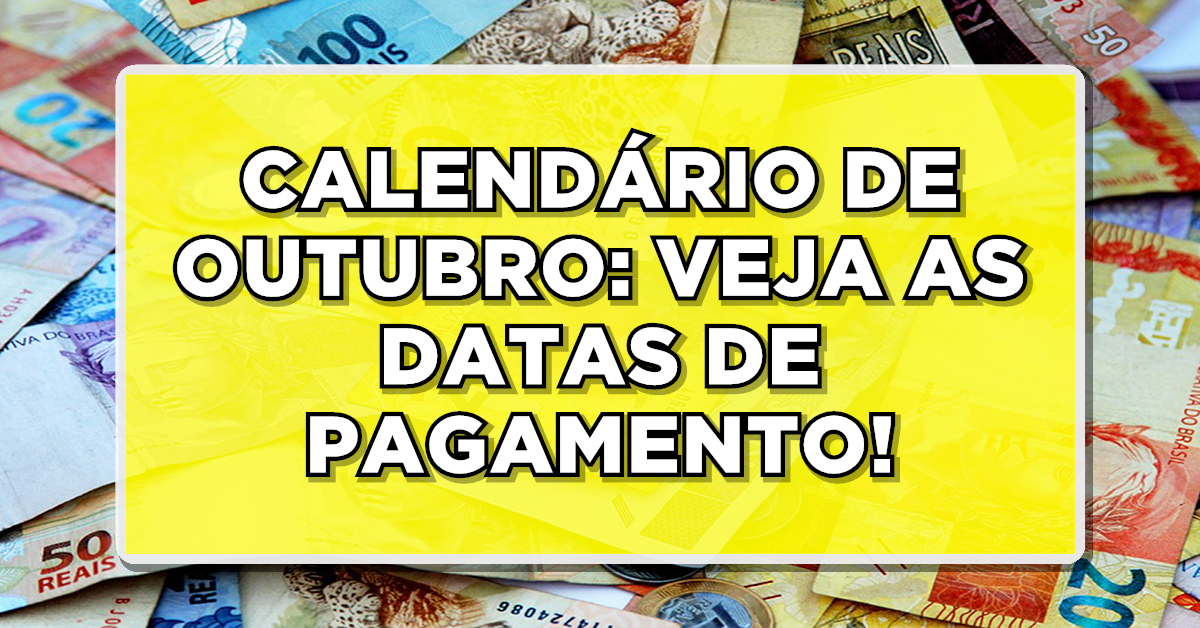 CALENDÁRIO DE OUTUBRO: VEJA AS DATAS DE PAGAMENTO!