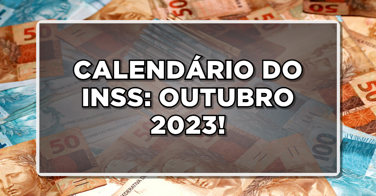 CONFIRA AGORA! QUANDO E QUANTO VOCÊ VAI RECEBER EM OUTUBRO DE 2023!