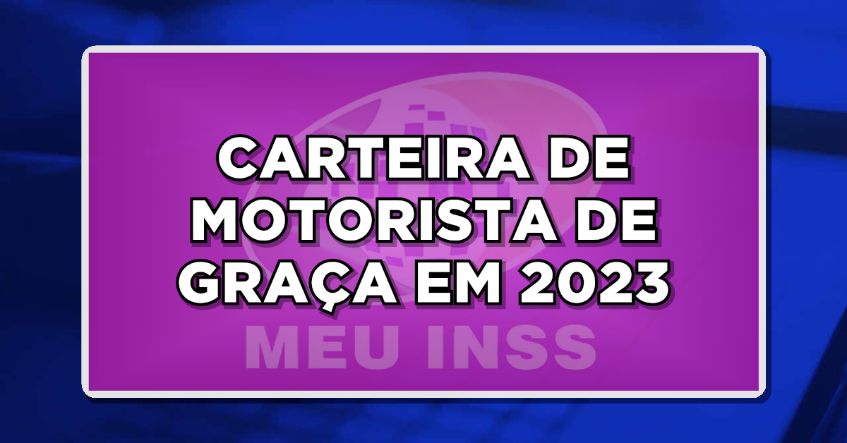CARTEIRA DE MOTORISTA DE GRAÇA EM 2023 – Garanta a sua!