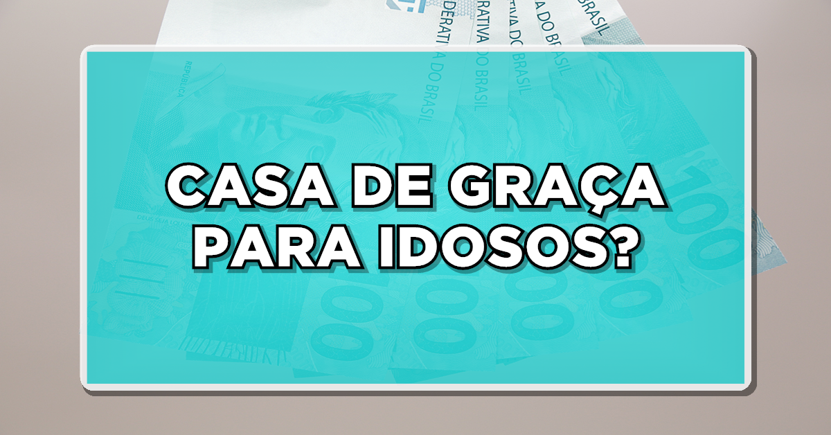 CASA DE GRAÇA PARA IDOSOS? Veja agora como vai funcionar o programa do Governo