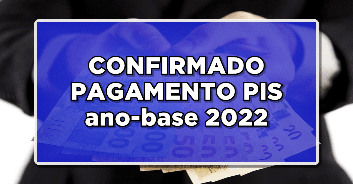 Acaba de Sair: CONFIRMADO PAGAMENTO PIS PASEP ANO BASE 2022 – Veja quando irá receber aqui