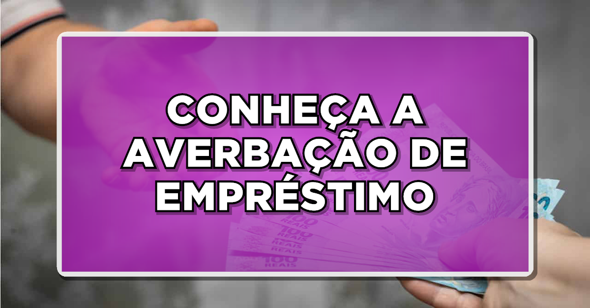 AVERBAÇÃO DE EMPRÉSTIMO: O que é e quanto tempo demora?