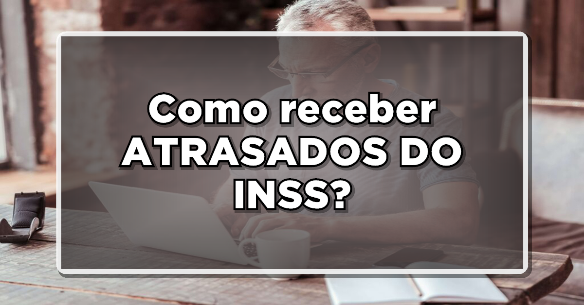 Como receber ATRASADOS DO INSS? PAGAMENTO LIBERADO NA CONTA!