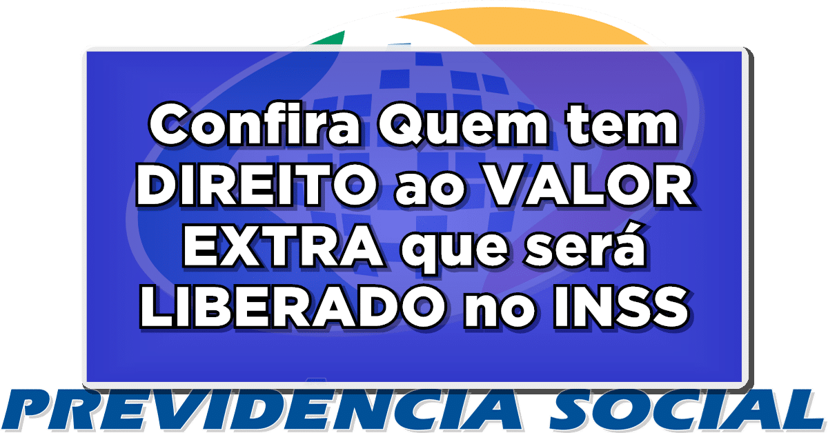 OFICIAL: VEJA AGORA Quem tem DIREITO ao VALOR EXTRA que será LIBERADO no INSS! VEJA DATAS AGORA