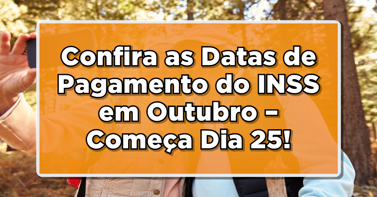 ATENÇÃO APOSENTADOS: Confira as Datas de Pagamento do INSS em Outubro – Começa Dia 25!