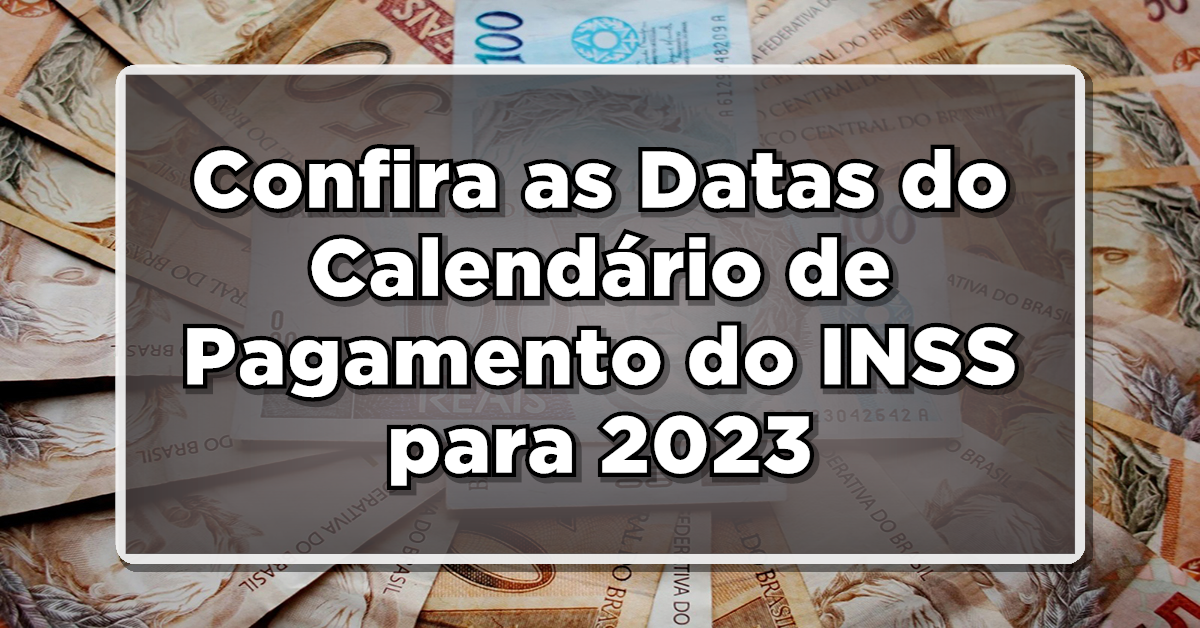 Confira as Datas do Calendário de Pagamento do INSS para 2023 e Evite Atrasos!