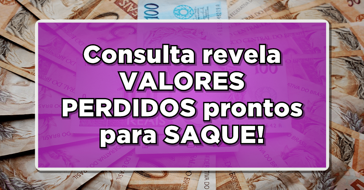 URGENTE: Consulta revela VALORES PERDIDOS prontos para SAQUE! Confira os detalhes!