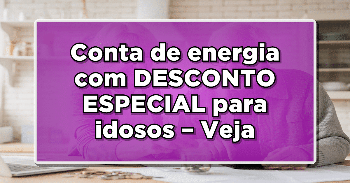 BOA NOTÍCIA: Conta de energia com DESCONTO ESPECIAL para idosos – Veja o passo a passo!
