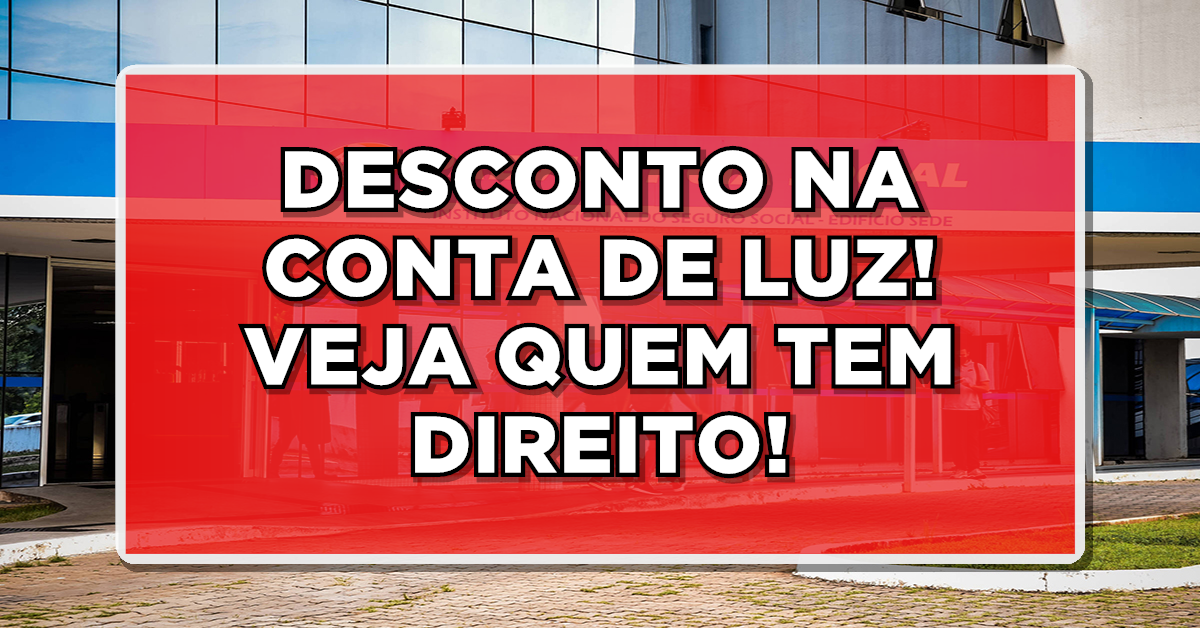 DESCONTO NA CONTA DE LUZ! VEJA QUEM TEM DIREITO AO BENEFÍCIO!