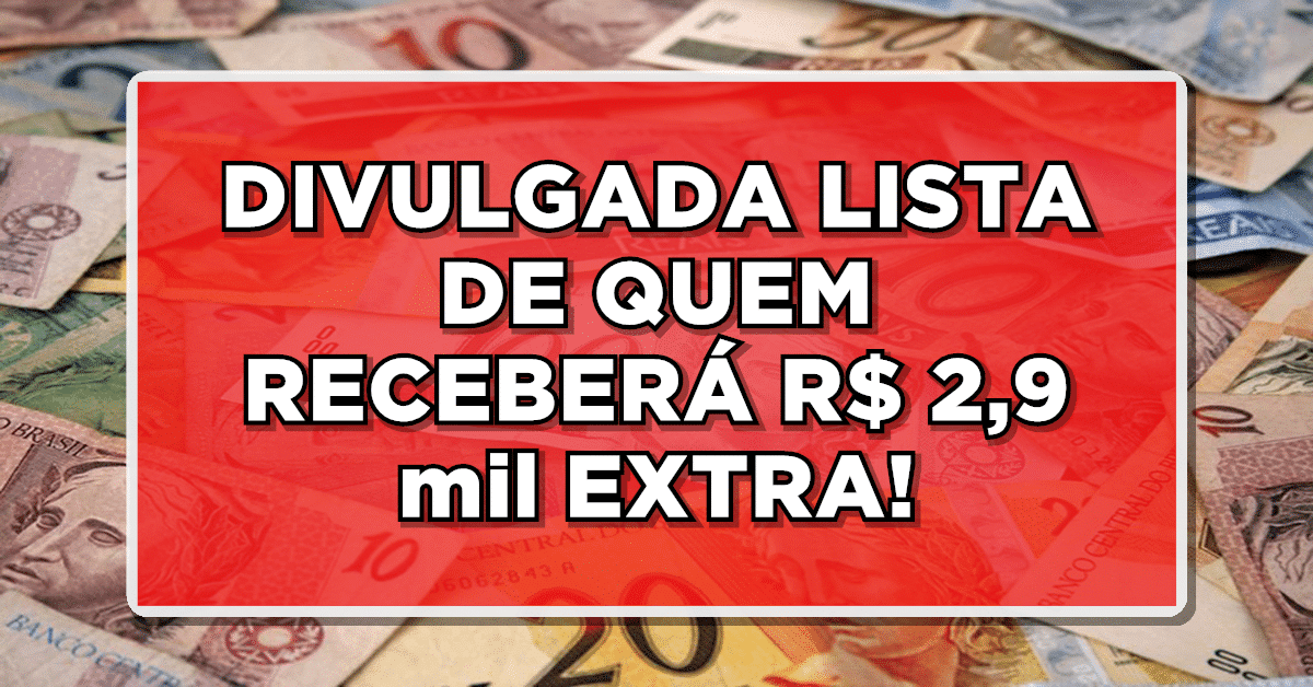 DIVULGADA LISTA DE QUEM RECEBERÁ R$ 2,9 mil EXTRA! Veja agora se você está nela