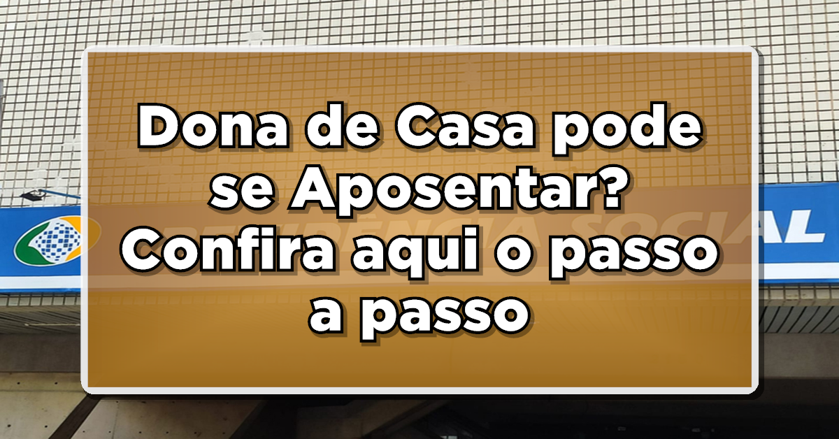Dona de Casa pode se Aposentar? Confira aqui o passo a passo