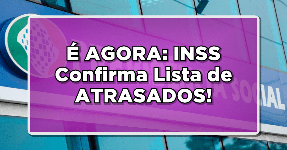 É AGORA: INSS Confirma Lista de ATRASADOS! Descubra Se Você Faz Parte – Veja Como Vai Funcionar