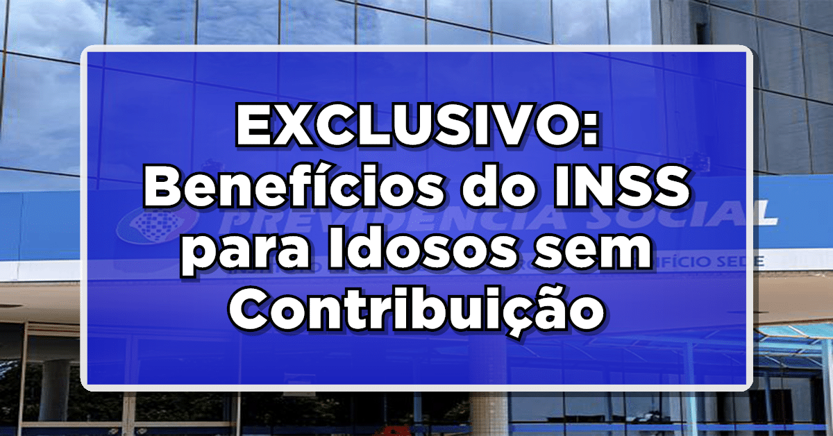 APROVADO BENEFÍCIO EXCLUSIVO: Benefícios do INSS para Idosos sem Contribuição: Saiba Mais!