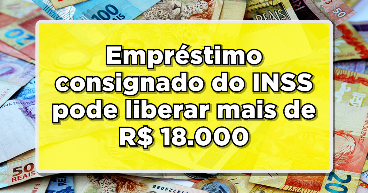 Empréstimo consignado do INSS pode liberar mais de R$ 18.000 para este grupo – Saiba como