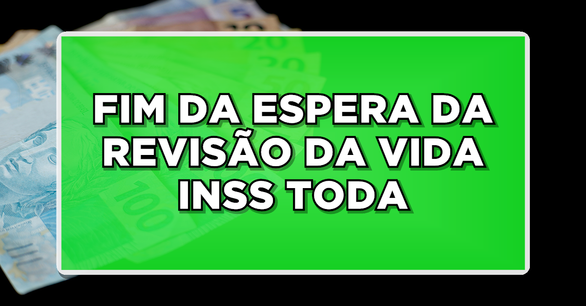 FIM DA ESPERA DA REVISÃO DA VIDA INSS TODA – Confira a Previsão de Pagamento AQUI agora mesmo