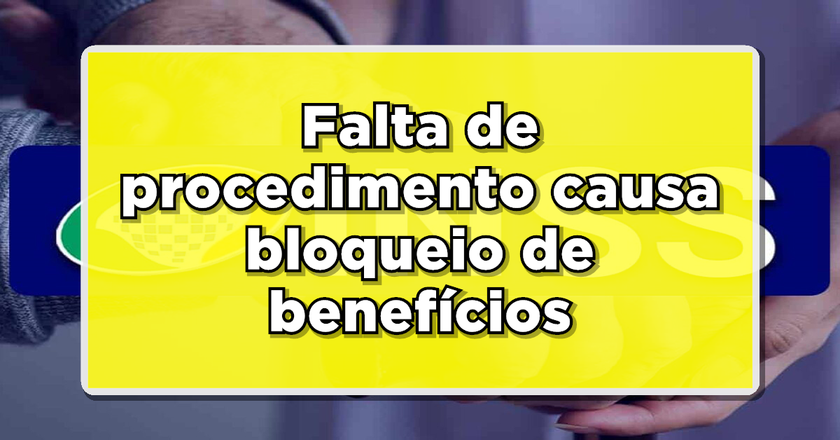 ATENÇÃO: Falta de procedimento causa bloqueio de benefícios no INSS – Saiba como evitar interrupções