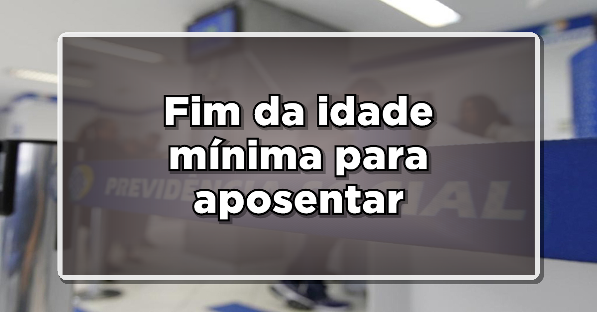 NOVIDADE: Idade Mínima nas Aposentadorias não é mais requisito – Saiba como será a partir de agora!
