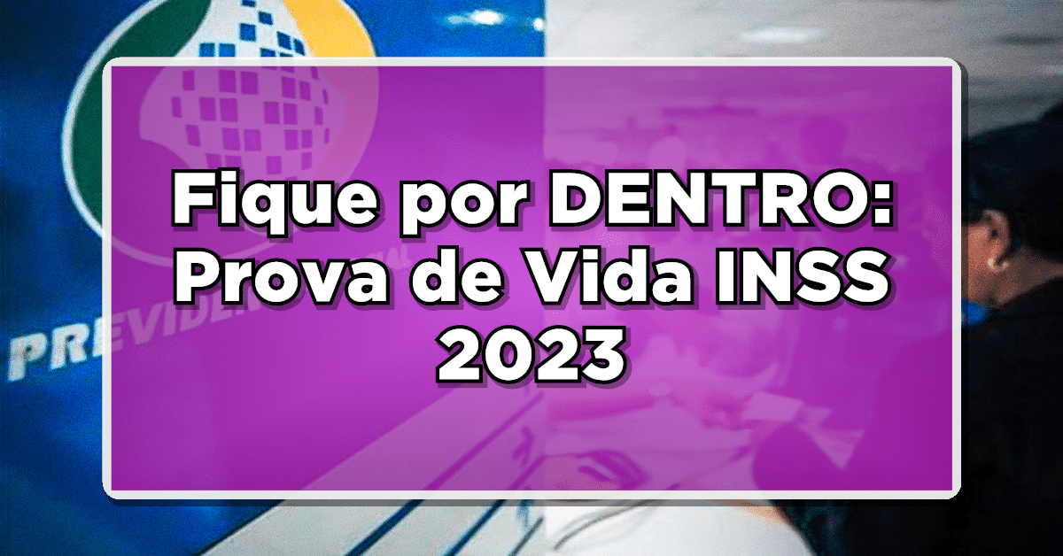 Fique por DENTRO: Prova de Vida INSS 2023: APOSENTADOS, confira se OUTUBRO é o seu mês!