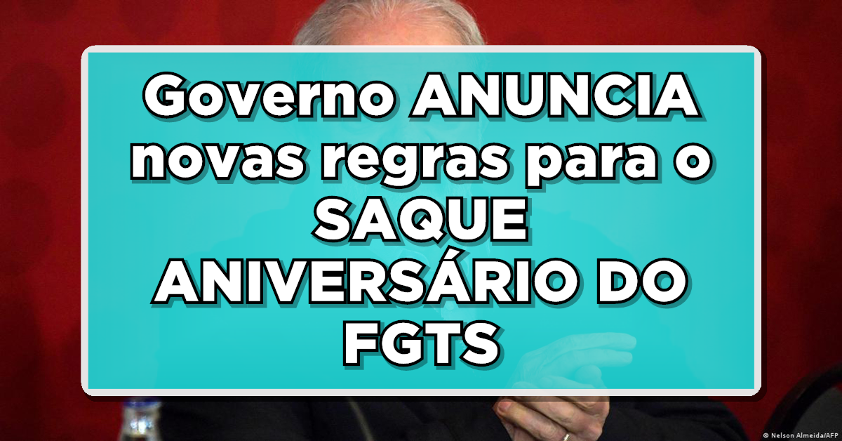 Governo ANUNCIA novas regras para o SAQUE ANIVERSÁRIO DO FGTS – Veja agora como vai funcionar esse saque disponibilizado para um grupo ESPECÍFICO