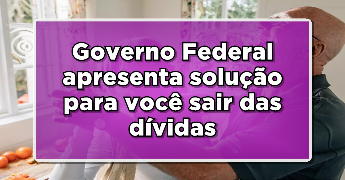 Governo Federal apresenta solução inovadora para brasileiros saírem das dívidas – Saiba como vai funcionar