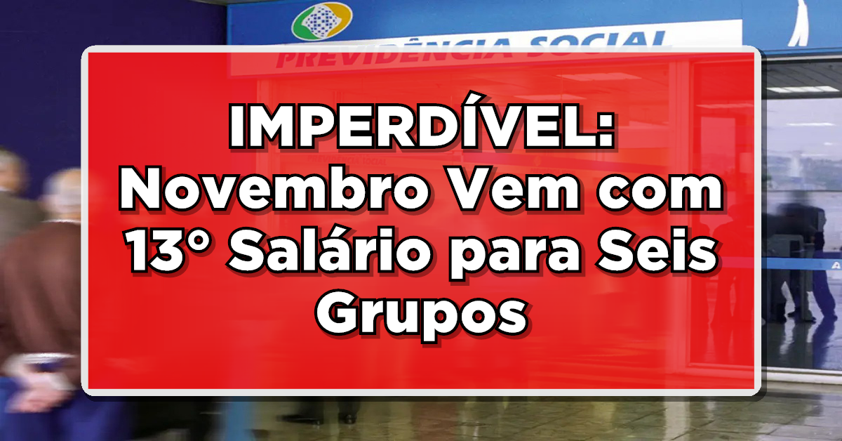 IMPERDÍVEL: Novembro Vem com 13° Salário para Seis Grupos Confirmados pelo INSS!