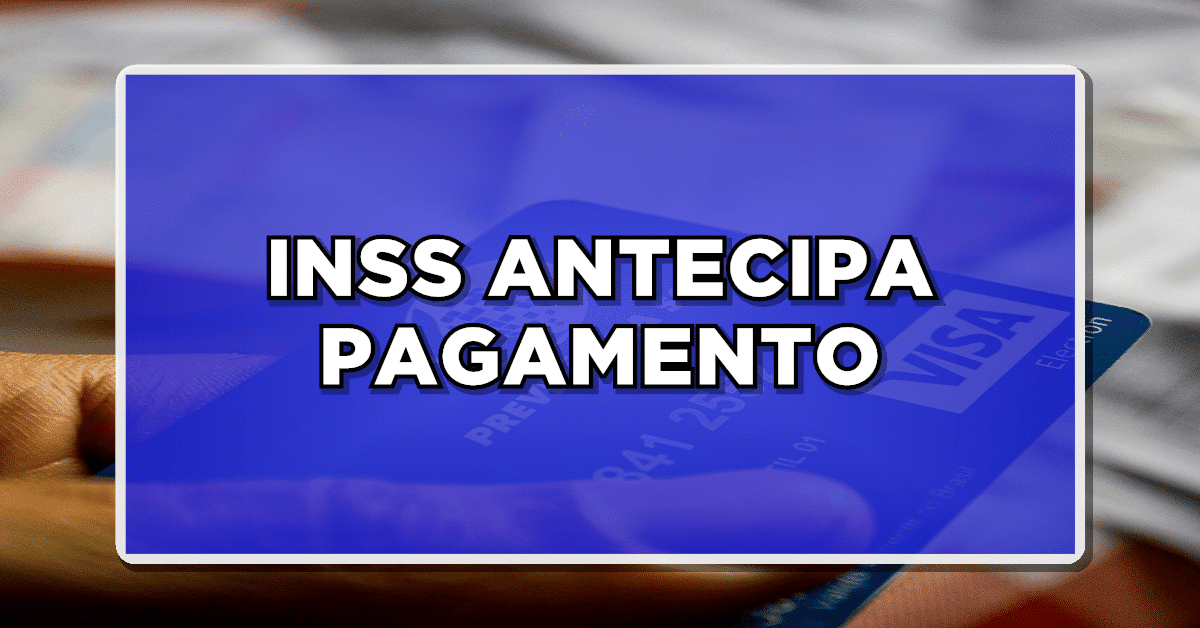 ALERTA: INSS Inicia Pagamento Antecipado de Benefícios Totalizando R$ 1,21 bilhão. Descubra os Requisitos!