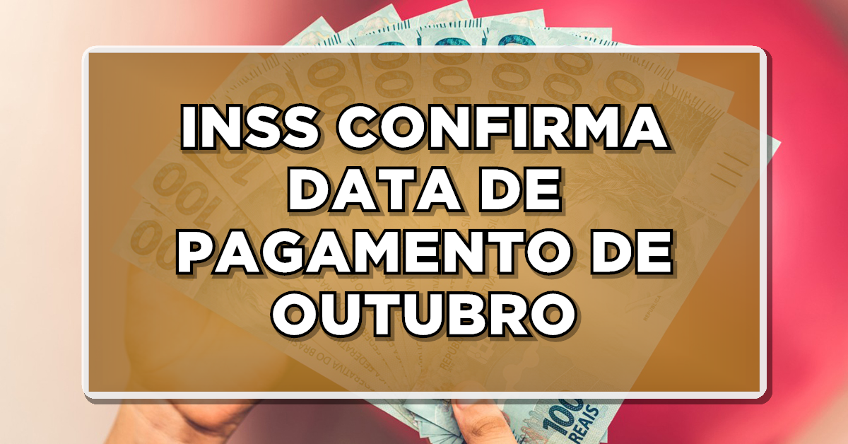INSS confirma DATA DE PAGAMENTO DE OUTUBRO + 2 SURPRESAS – Confira quem tem direito!