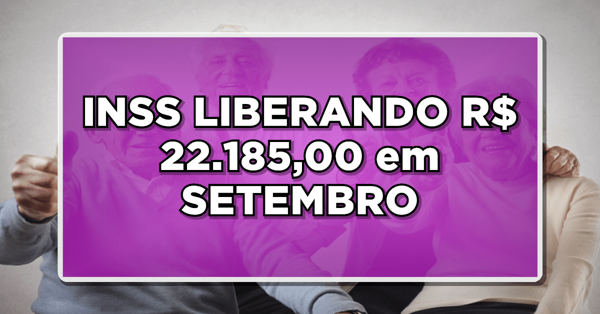 SAIU NO DIÁRIO OFICIAL! INSS LIBERANDO R$ 22.185,00 em SETEMBRO – INSS fez MUDANÇAS